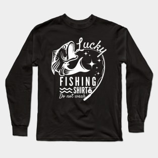 Lucky fishing shirt, Do not wash - fisherman Long Sleeve T-Shirt